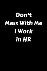 Don't Mess with Me I Work in HR