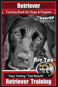 Retriever Training Book for Dogs and Puppies by Bone Up Dog Training