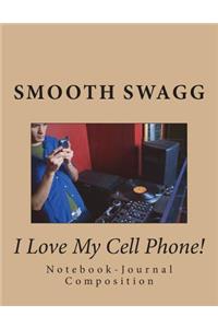 I Love My Cell Phone!