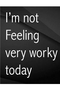 I'm not feeling very worky today.
