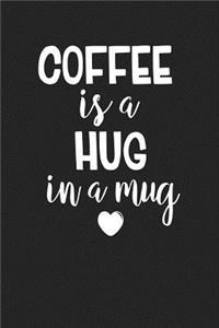 Coffee Is a Hug in a Mug