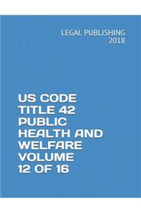 Us Code Title 42 Public Health and Welfare Volume 12 of 16