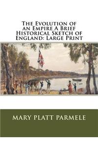 The Evolution of an Empire A Brief Historical Sketch of England