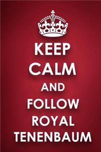 Keep Calm And Follow Royal Tenenbaum