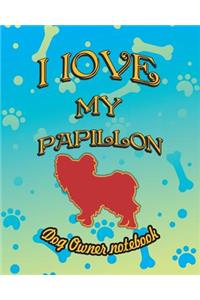 I Love My Papillon - Dog Owner Notebook: Doggy Style Designed Pages for Dog Owner to Note Training Log and Daily Adventures.