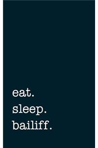 Eat. Sleep. Bailiff. - Lined Notebook