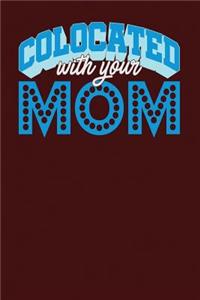 Colocated With Your Mom