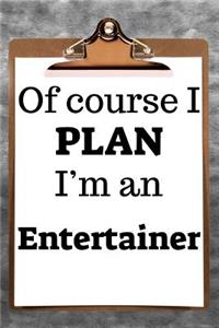 Of Course I Plan I'm an Entertainer