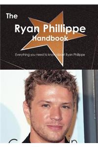 Ryan Phillippe Handbook - Everything You Need to Know about Ryan Phillippe