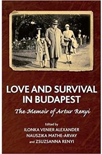 Love and Survival in Budapest: The Memoir of Artur Renyi (The Karnac Library)