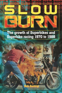 Slow Burn - The growth Superbikes & Superbike racing 1970 to 1988