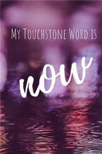 My Touchstone Word is NOW