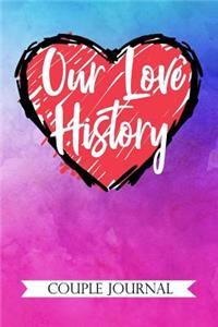 Our Love History Couple Journal: Blank Journal for Couples. 6x9 Inches, 100 Pages.