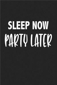Sleep Now Party Later