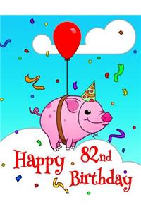 Happy 82nd Birthday: Better Than a Birthday Card! Cute Piggy Designed Birthday Book with 105 Lined Pages That Can Be Used as a Journal or Notebook