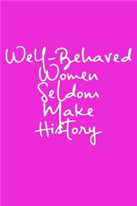 Well-Behaved Women Seldom Make History
