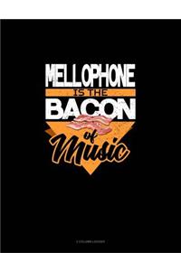 Mellophone Is the Bacon of Music