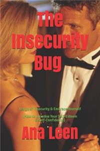Insecurity Bug - Let Go of Insecurity and Embrace Yourself (How To Increase Your Self Esteem and Self Confidence)