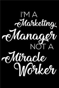 I'm a Marketing Manager Not a Miracle Worker