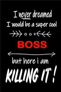 I Never Dreamed I Would Be a Super Cool Boss But Here I Am Killing It!