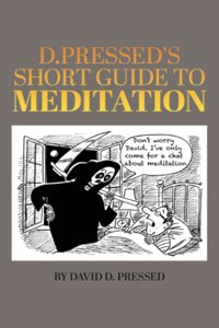 D. Pressed's Short Guide to Meditation