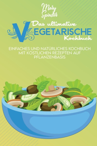 Das Ultimative Vegetarische Kochbuch