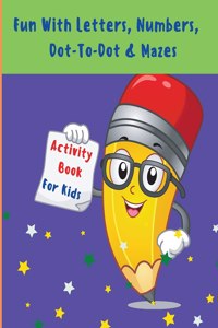 Fun With Letters, Numbers, Dot-To-Dot And Mazes: My First Toddler Activity Book l Activity Workbook For Toddlers And Kids With Fun Rabbit Letters, Color And Trace Numbers 0 - 20, Cute Pages Animals
