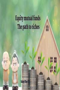 Equity mutual funds The path to riches