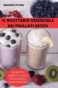 Il Ricettario Essenziale Dei Frullati Detox