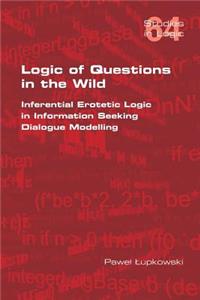 Logic of Questions in the Wild. Inferential Erotetic Logic in Information Seeking Dialogue Modelling