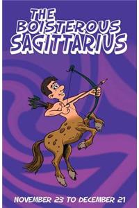 The Boisterous Sagittarius