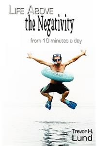 Life Above the Negativity - From 10 Minutes a Day