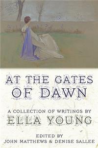 At the Gates of Dawn: A Collection of Writings by Ella Young