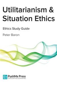 Utilitarianism & Situation Ethics