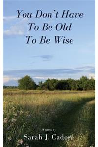 You Don't Have To Be Old To Be Wise