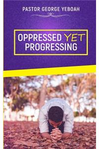 Oppressed, Yet Progressing