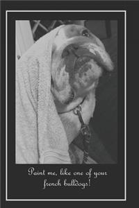 Paint Me, Like One of Your French Bulldogs!