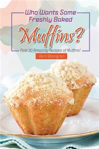 Who Wants Some Freshly Baked Muffins?
