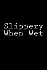 Slippery When Wet