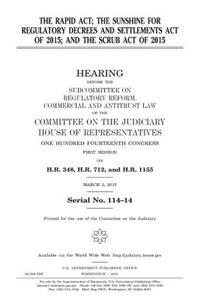 The RAPID Act, the Sunshine for Regulatory Decrees and Settlements Act of 2015, and the SCRUB Act of 2015