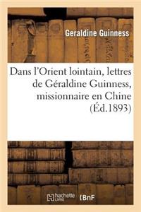 Dans l'Orient Lointain, Lettres de Geraldine Guinness, Missionnaire En Chine