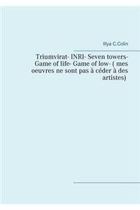 Triumvirat- INRI- Seven towers- Game of life- Game of low- ( mes oeuvres ne sont pas à céder à des artistes)