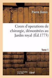 Cours d'Operations de Chirurgie, Démontrées Au Jardin Royal. Tome 1