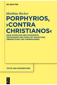 Porphyrios, "Contra Christianos": Neue Sammlung Der Fragmente, Testimonien Und Dubia Mit Einleitung, Ubersetzung Und Anmerkungen