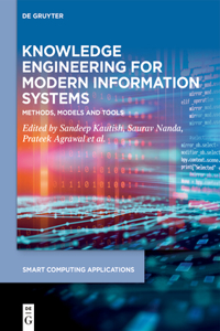 Knowledge Engineering for Modern Information Systems: Methods, Models and Tools