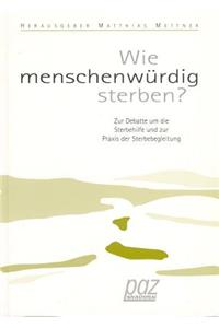 Wie Menschenwurdig Sterben?