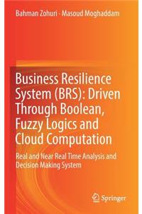 Business Resilience System (Brs): Driven Through Boolean, Fuzzy Logics and Cloud Computation