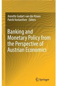 Banking and Monetary Policy from the Perspective of Austrian Economics