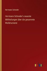 Herrmann Schrader's neueste Mittheilungen über die gesammte Wolldruckerei