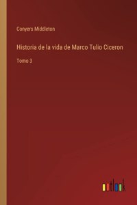 Historia de la vida de Marco Tulio Ciceron